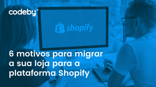 6 motivos para migrar a sua loja para a plataforma Shopify