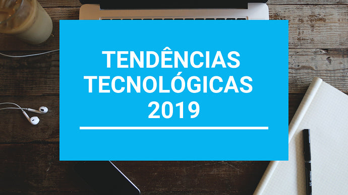 Conheça as tendências tecnológicas para 2019